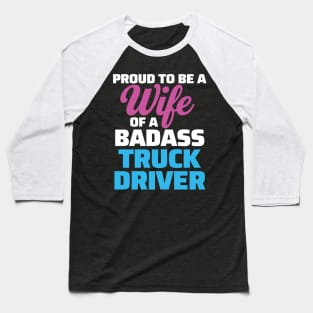 Proud to be a Wife of a Badass Truck Driver Baseball T-Shirt